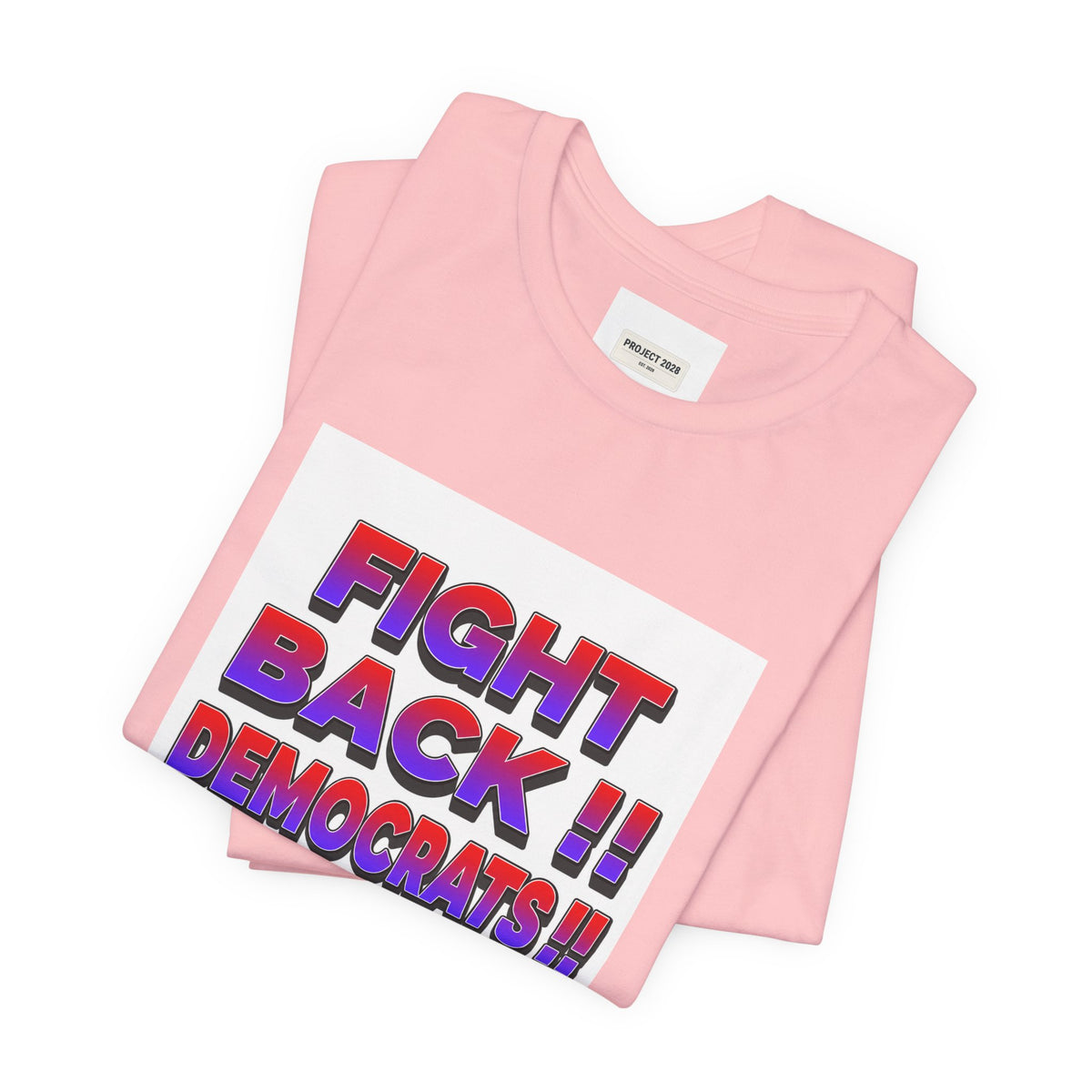 Fight Back!! Democrats Project 2028 Tee - Make a Statement Without Saying a Word!