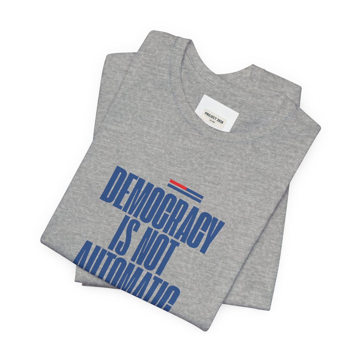 Democracy Is Not Automatic Tee — Project 2028 Political T‑Shirt - Make a Statement Without Saying a Word!