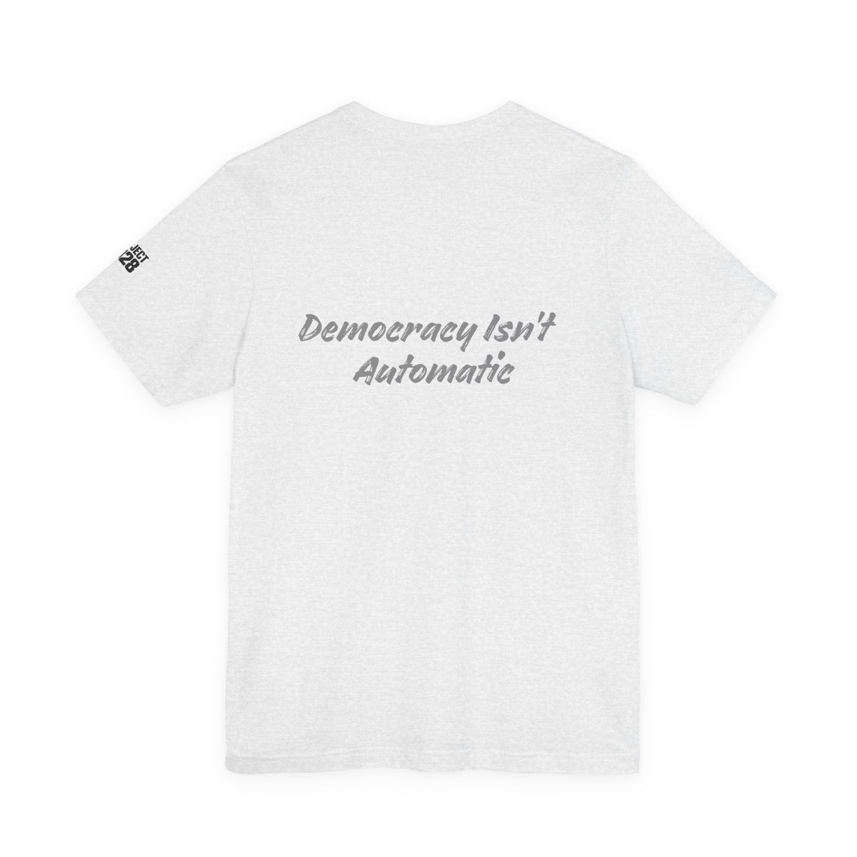 Project 2028 Tee — "Democracy Isn’t Automatic" Political Statement T-Shirt - Make a Statement Without Saying a Word!