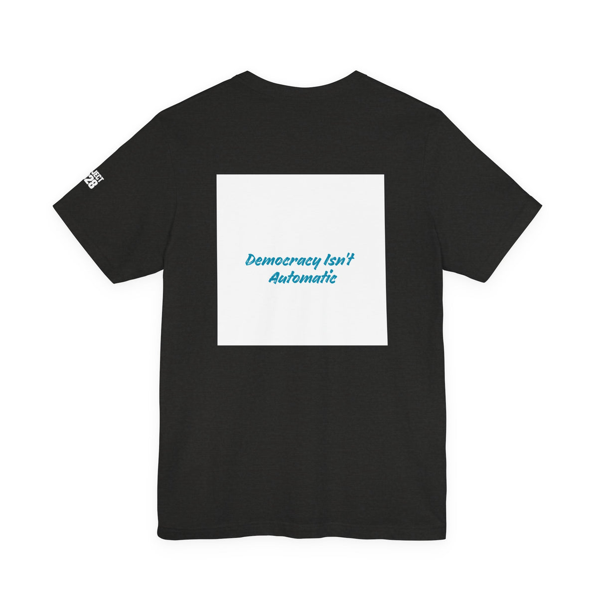 Project 2028 Tee — 'Democracy Isn’t Automatic' Political Campaign T‑Shirt - Make a Statement Without Saying a Word!