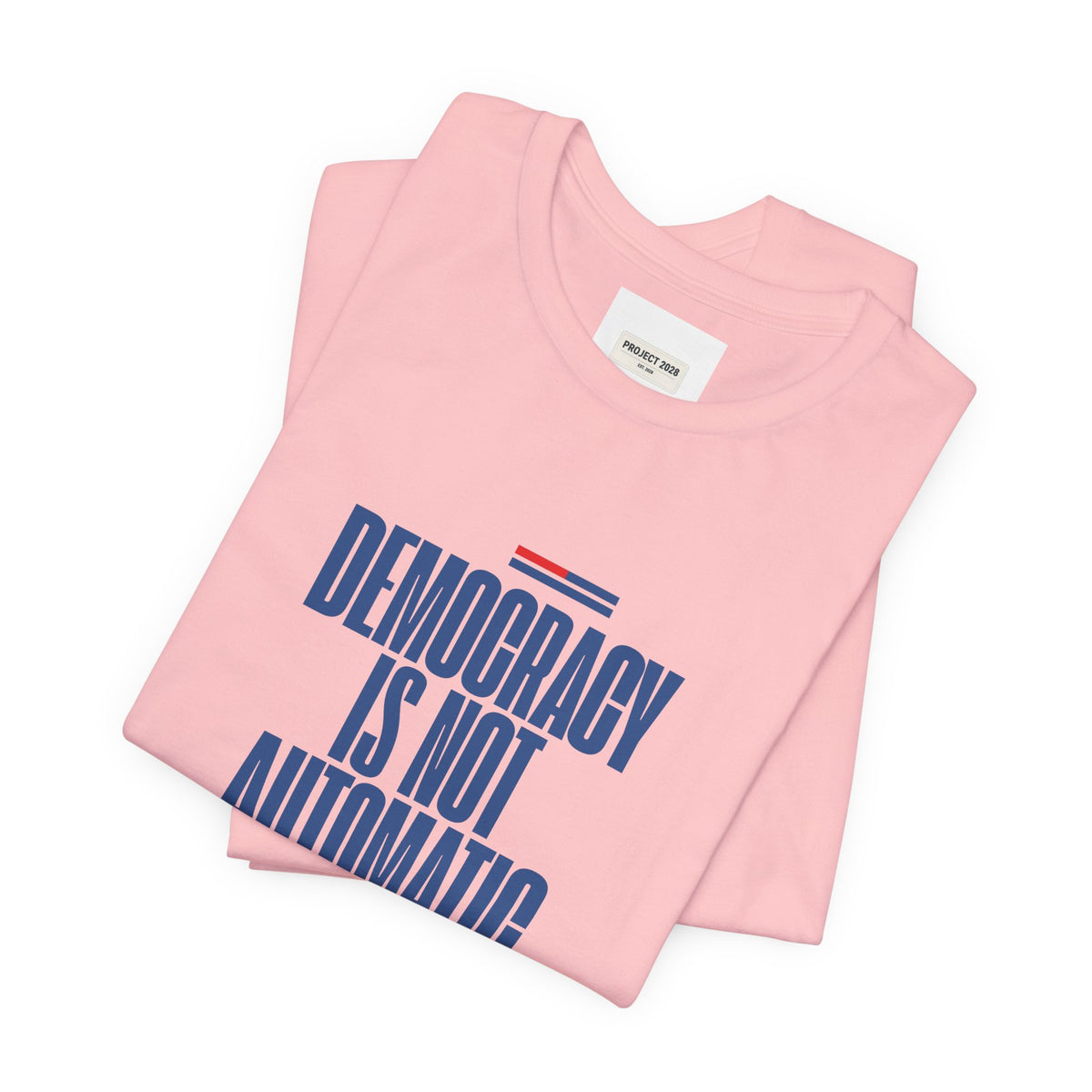 Democracy Is Not Automatic Tee — Project 2028 Political T‑Shirt - Make a Statement Without Saying a Word!