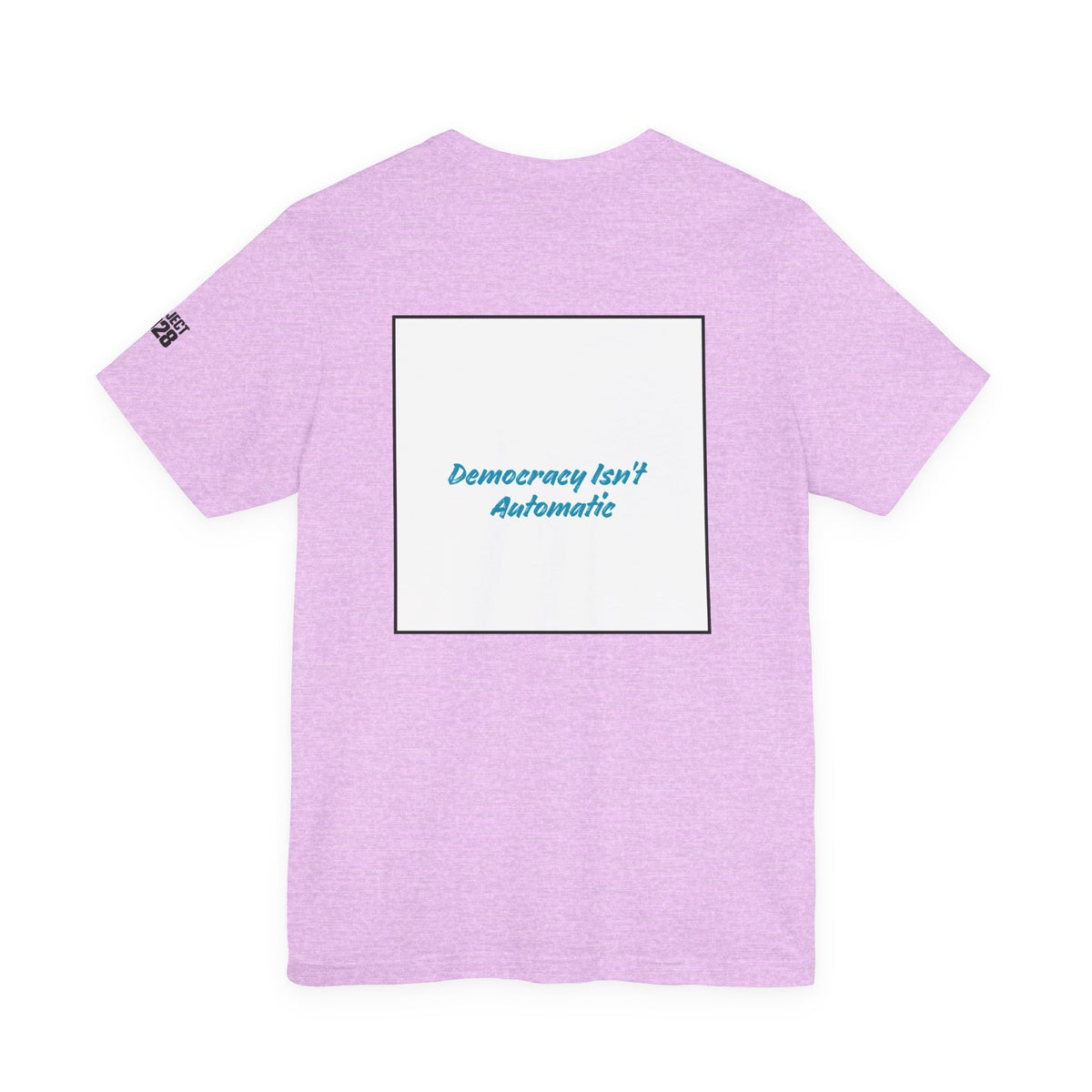 Project 2028 Tee — 'Democracy Isn’t Automatic' Political Campaign T‑Shirt - Make a Statement Without Saying a Word!