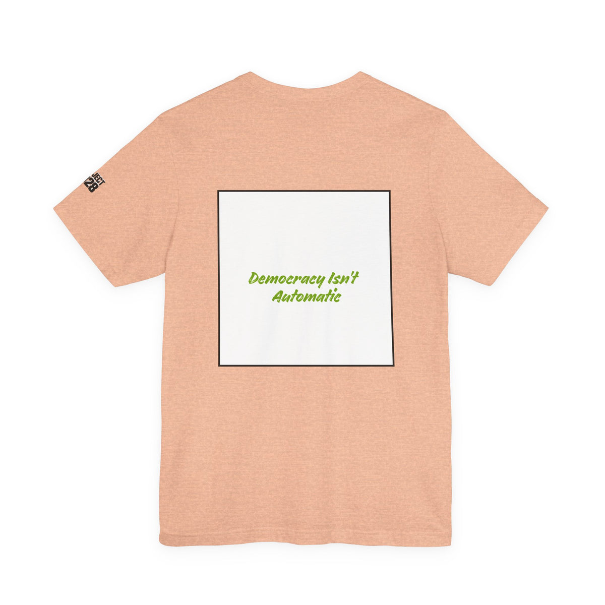 Project 2028 Tee — "Democracy Isn’t Automatic" Political Campaign T‑Shirt  - Make a Statement Without Saying a Word!