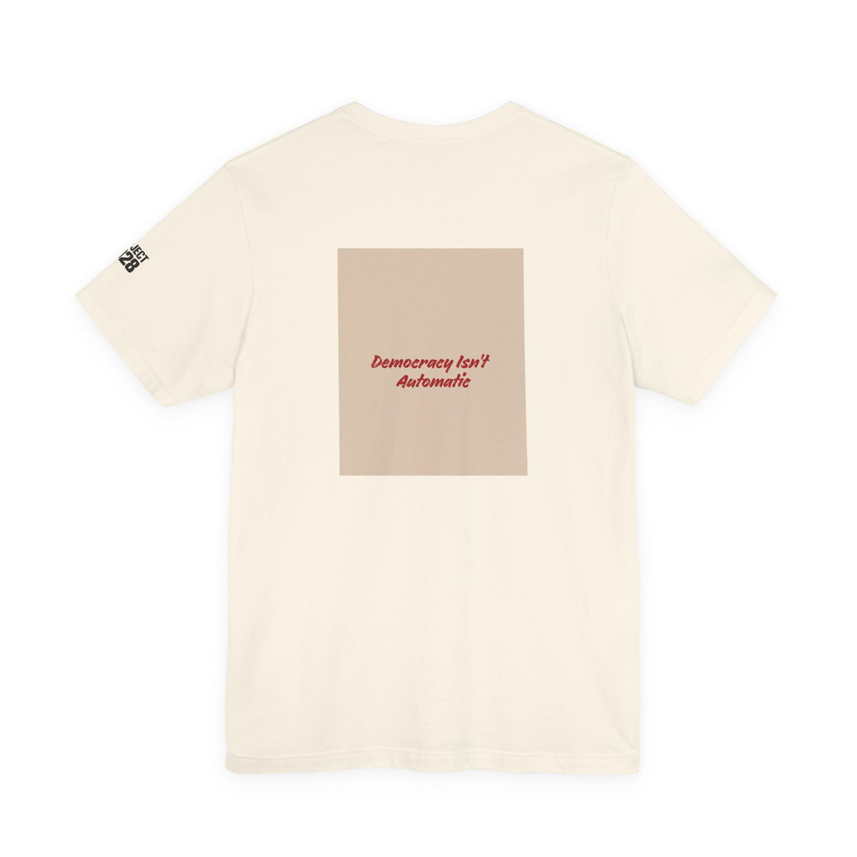 Project 2021 Tee — 'Democracy Isn't Automatic' Graphic Shirt - Make a Statement Without Saying a Word!