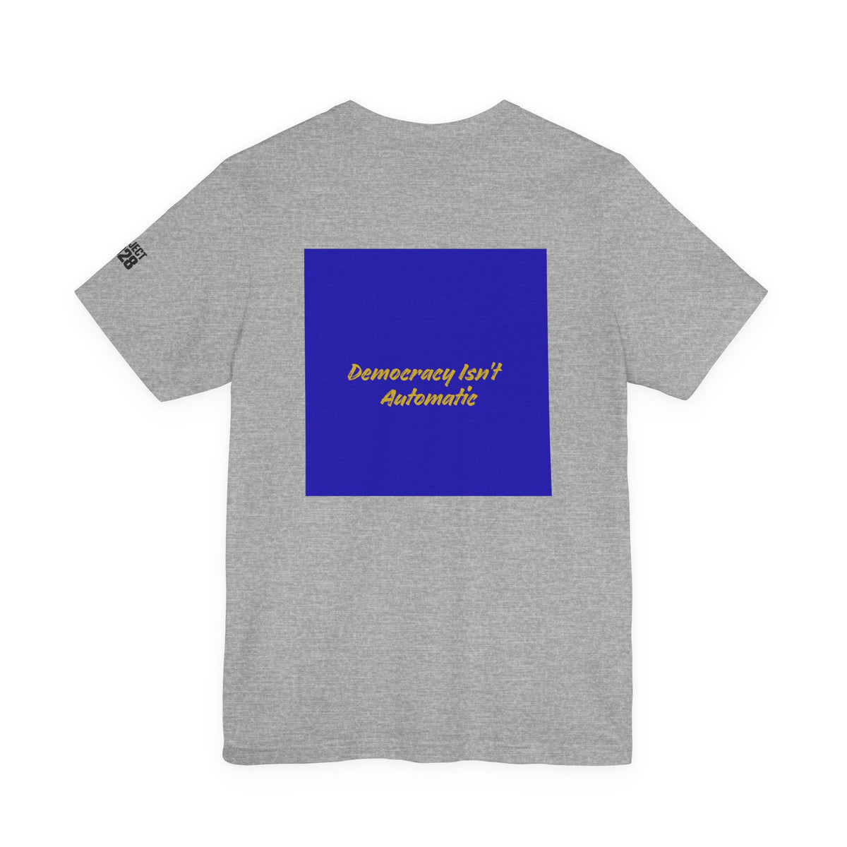 Project 2028 T-Shirt — "Democracy Isn't Automatic" Political Campaign Tee - Make a Statement Without Saying a Word!