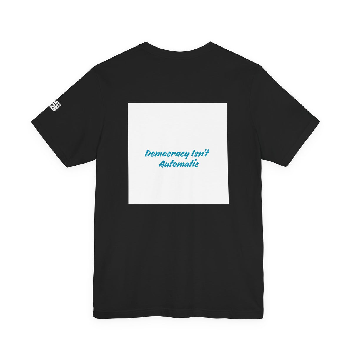 Project 2028 Tee — 'Democracy Isn’t Automatic' Political Campaign T‑Shirt - Make a Statement Without Saying a Word!