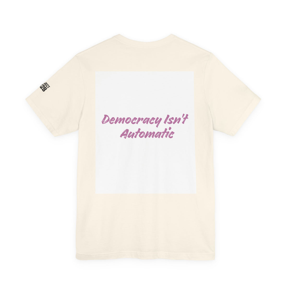 Project 2028 T-Shirt — “Democracy Isn’t Automatic” Political Activism Tee - Make a Statement Without Saying a Word!