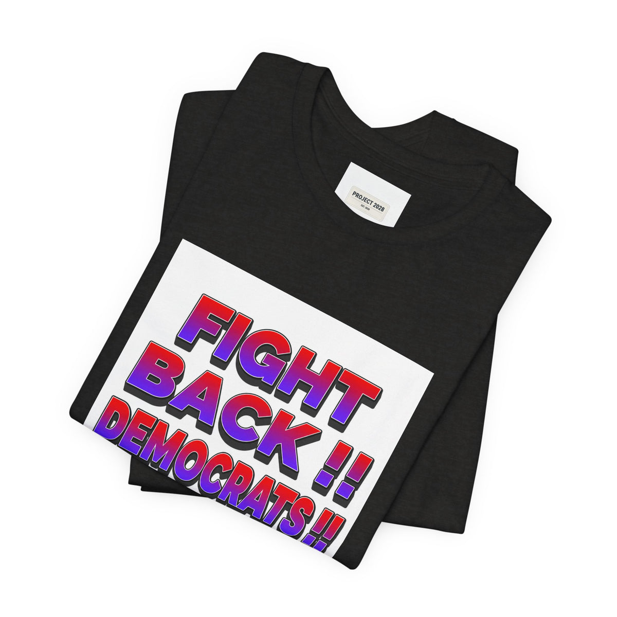 Fight Back!! Democrats Project 2028 Tee - Make a Statement Without Saying a Word!