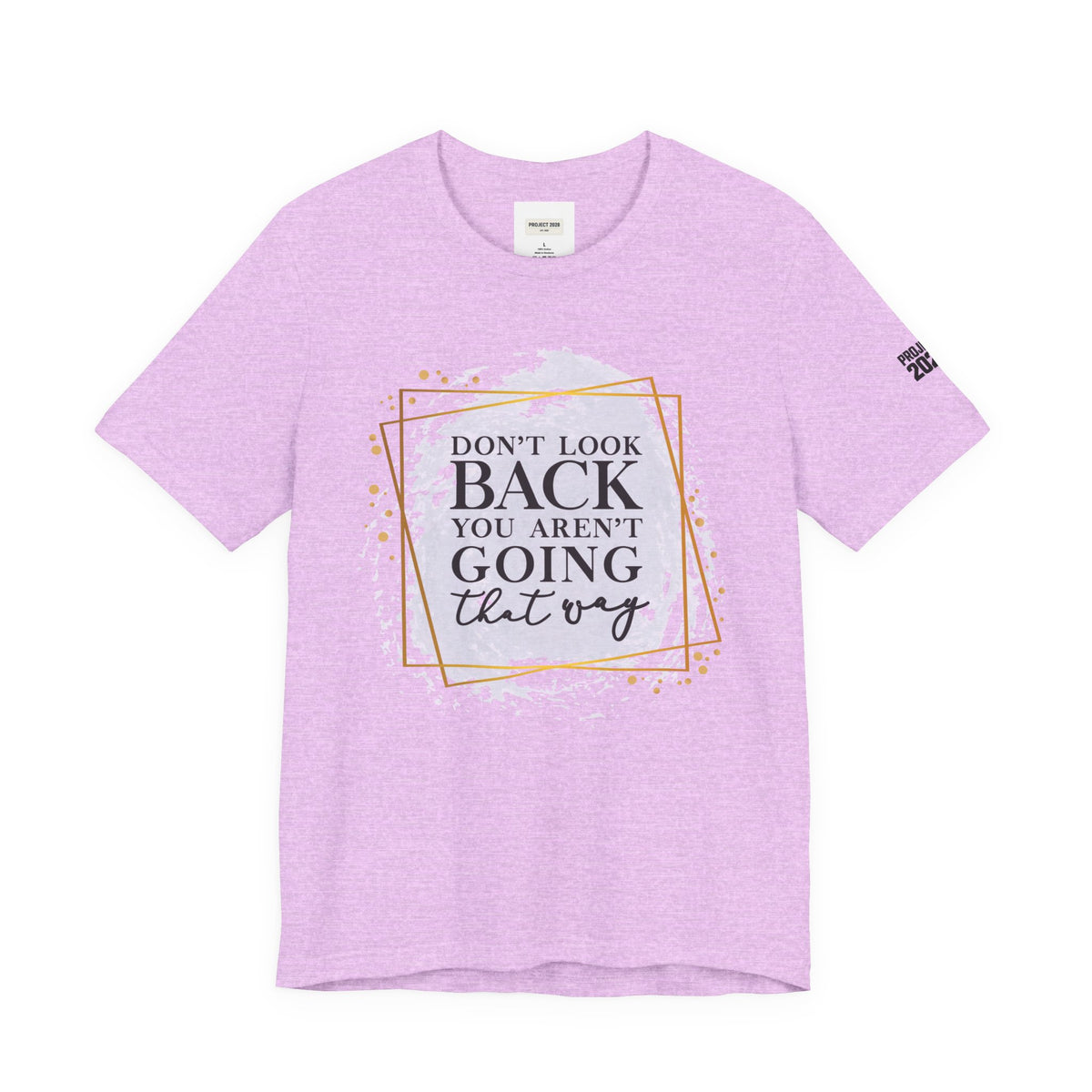 Inspirational Tee — “Don’t Look Back You Aren’t Going That Way” (Project 2028) - Make a Statement Without Saying a Word!