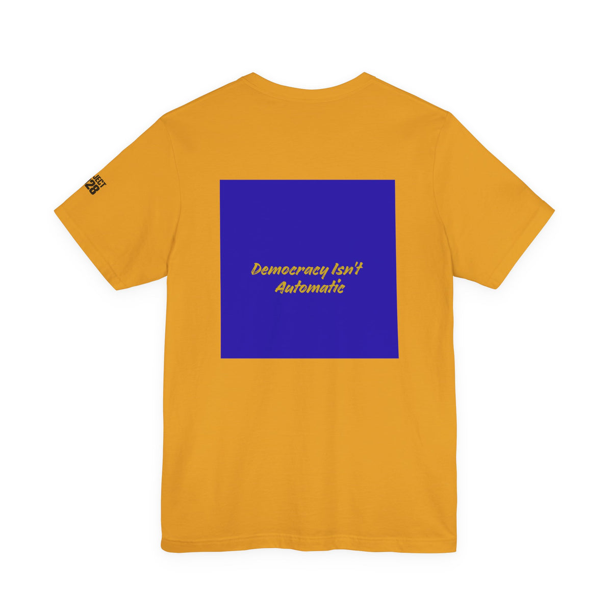 Project 2028 T-Shirt — "Democracy Isn't Automatic" Political Campaign Tee - Make a Statement Without Saying a Word!