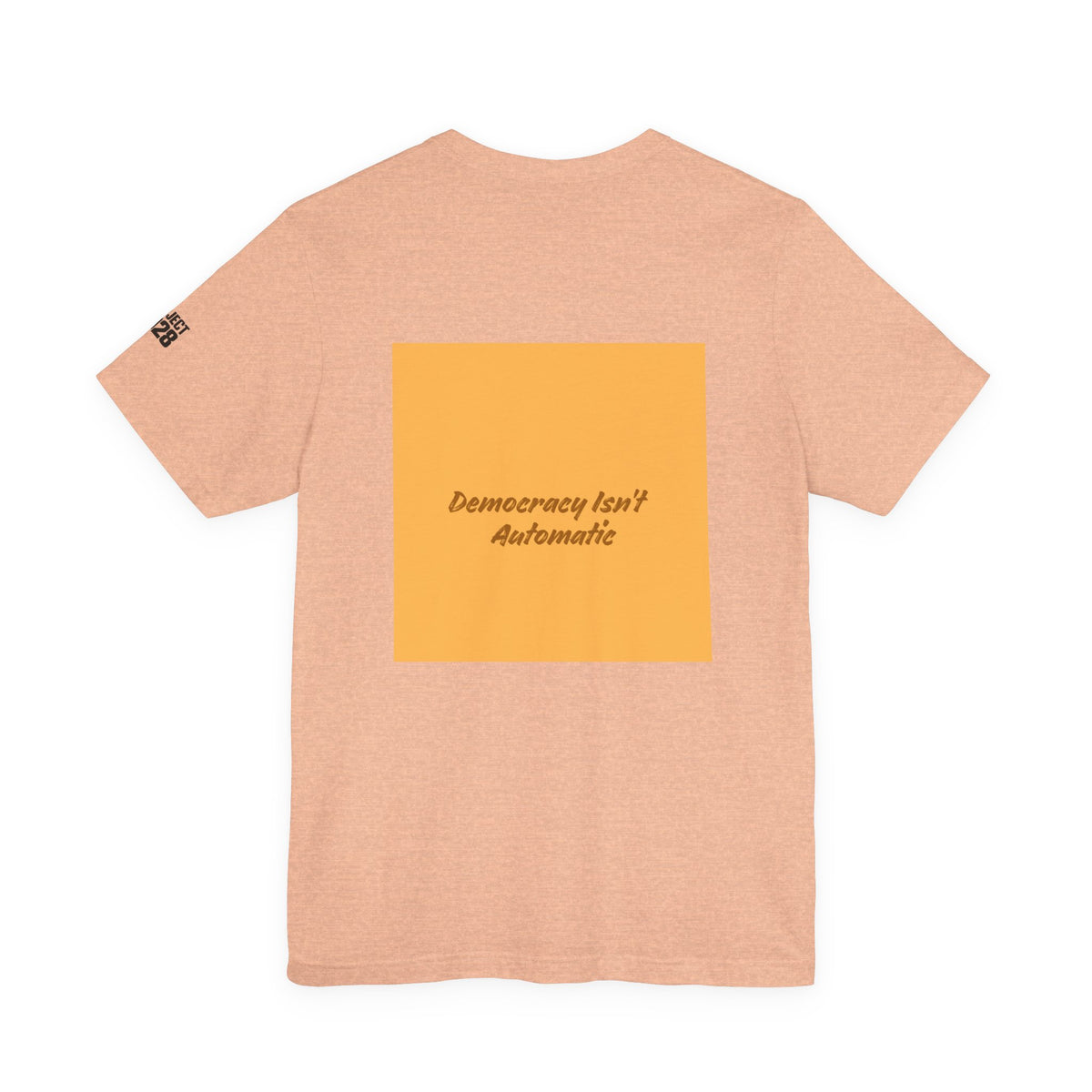 Project 2028 Tee — "Democracy Isn't Automatic" Political Awareness T‑Shirt - Make a Statement Without Saying a Word!