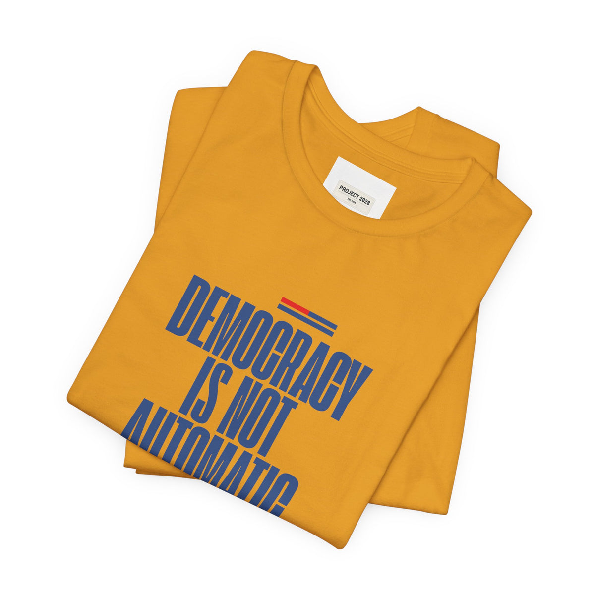 Democracy Is Not Automatic Tee — Project 2028 Political T‑Shirt - Make a Statement Without Saying a Word!
