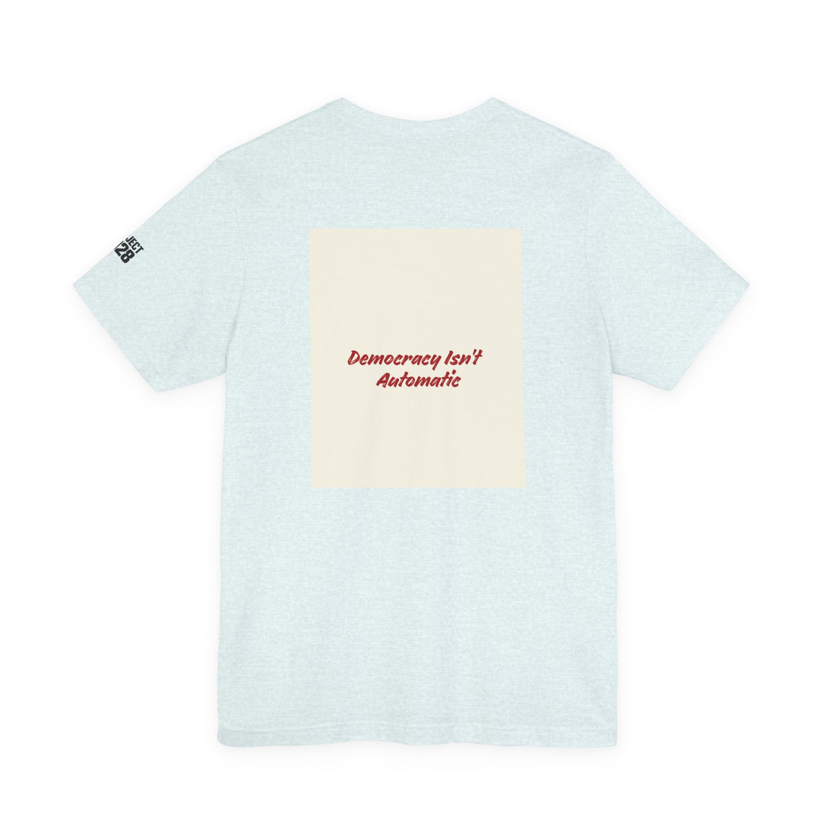 Project 2028 Tee — 'Democracy Isn't Automatic' Graphic T-Shirt - Make a Statement Without Saying a Word