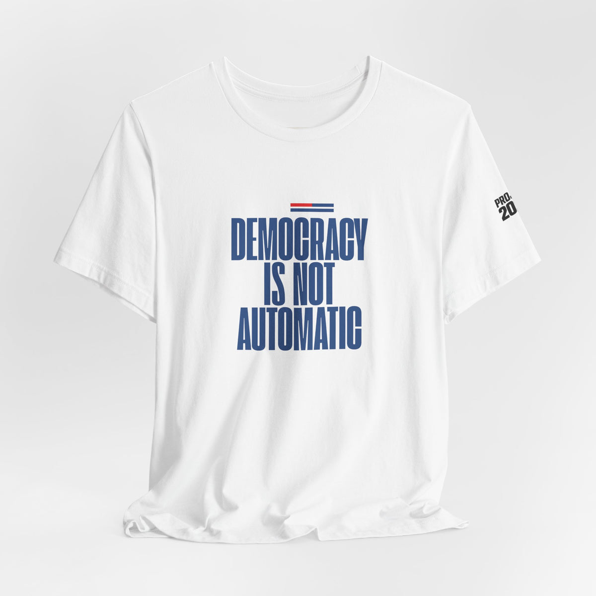 Democracy Is Not Automatic Tee — Project 2028 Political T‑Shirt - Make a Statement Without Saying a Word!