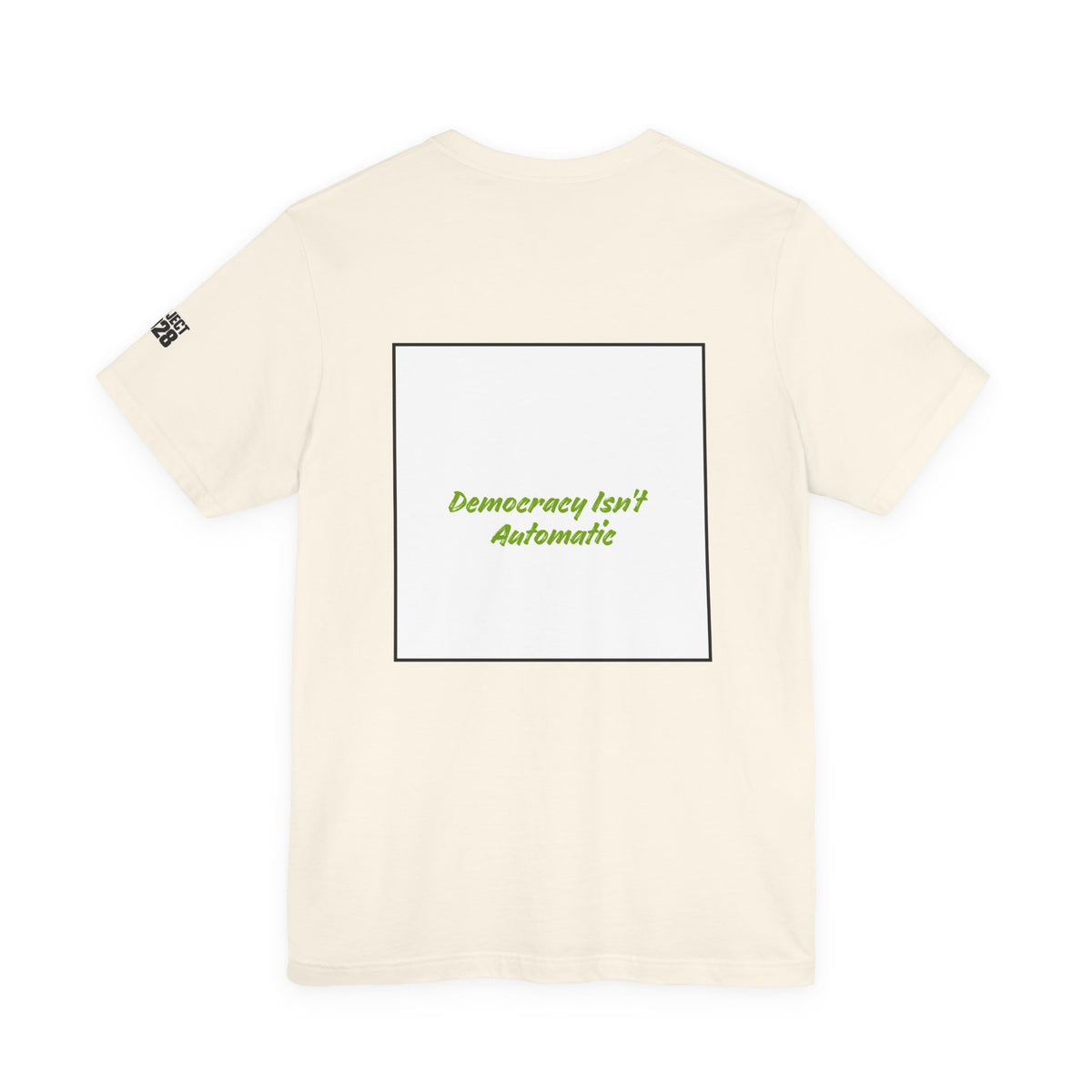 Project 2028 Tee — "Democracy Isn’t Automatic" Political Campaign T‑Shirt  - Make a Statement Without Saying a Word!