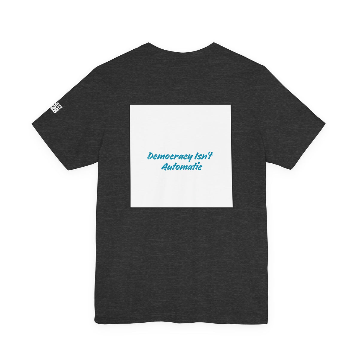 Project 2028 Tee — 'Democracy Isn’t Automatic' Political Campaign T‑Shirt - Make a Statement Without Saying a Word!