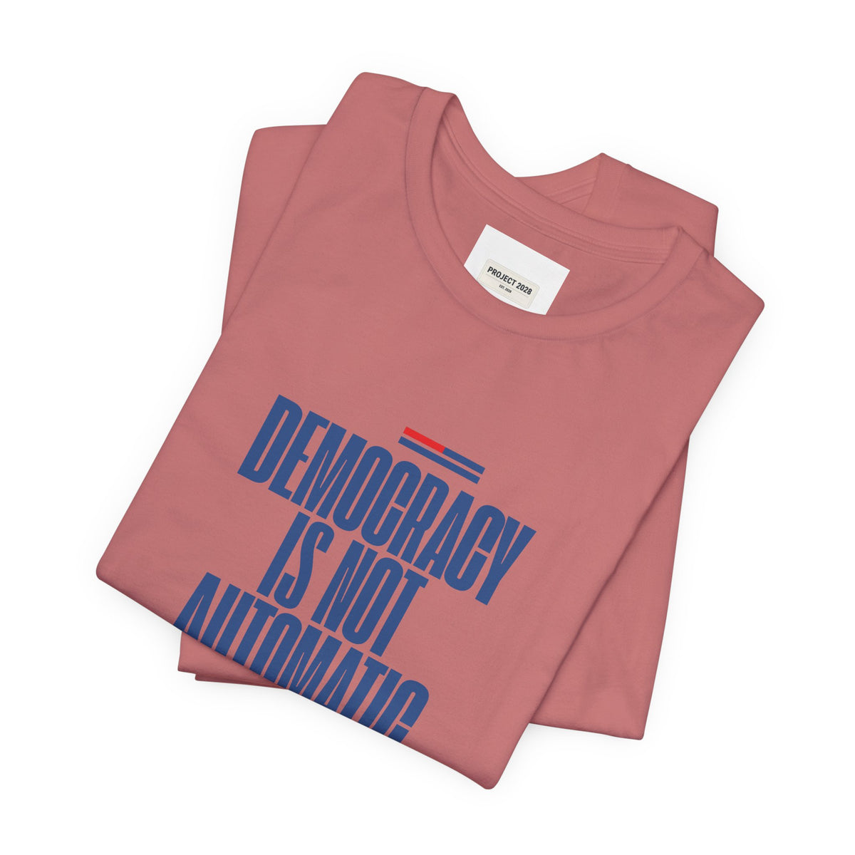 Democracy Is Not Automatic Tee — Project 2028 Political T‑Shirt - Make a Statement Without Saying a Word!