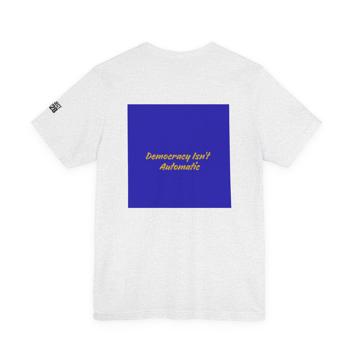 Project 2028 T-Shirt — "Democracy Isn't Automatic" Political Campaign Tee - Make a Statement Without Saying a Word!