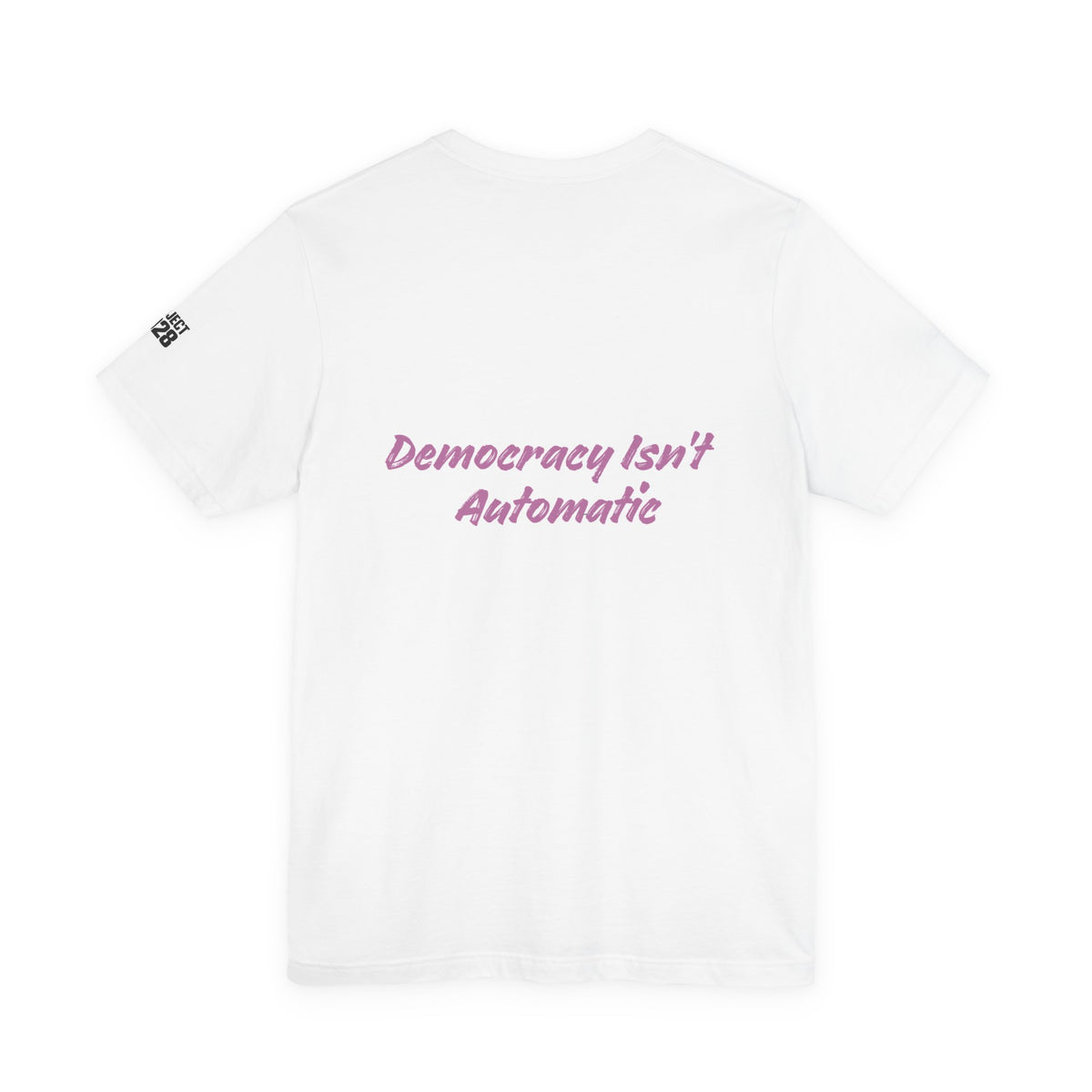 Project 2028 T-Shirt — “Democracy Isn’t Automatic” Political Activism Tee - Make a Statement Without Saying a Word!