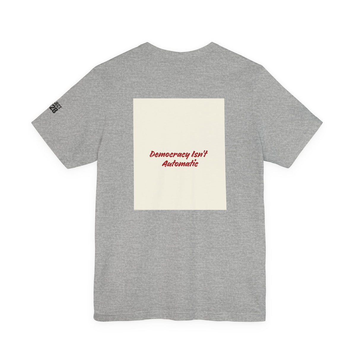Project 2028 Tee — 'Democracy Isn't Automatic' Graphic T-Shirt - Make a Statement Without Saying a Word