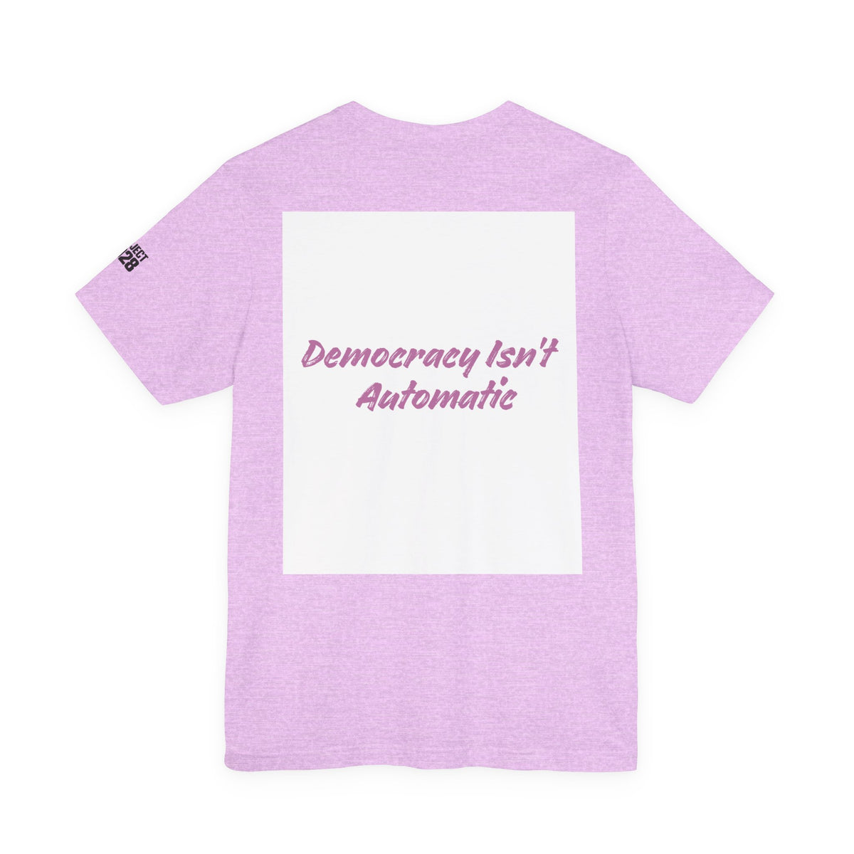 Project 2028 T-Shirt — “Democracy Isn’t Automatic” Political Activism Tee - Make a Statement Without Saying a Word!