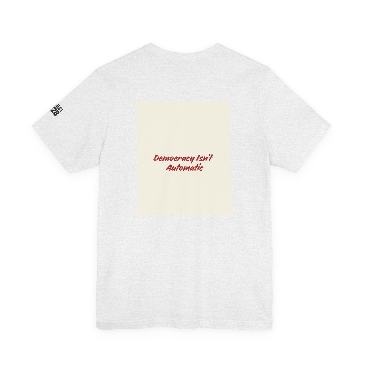 Project 2028 Tee — 'Democracy Isn't Automatic' Graphic T-Shirt - Make a Statement Without Saying a Word