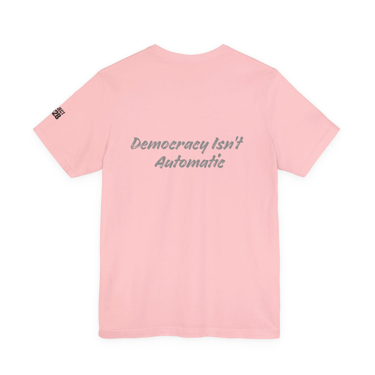 Project 2028 Tee — "Democracy Isn’t Automatic" Political Statement T-Shirt - Make a Statement Without Saying a Word!
