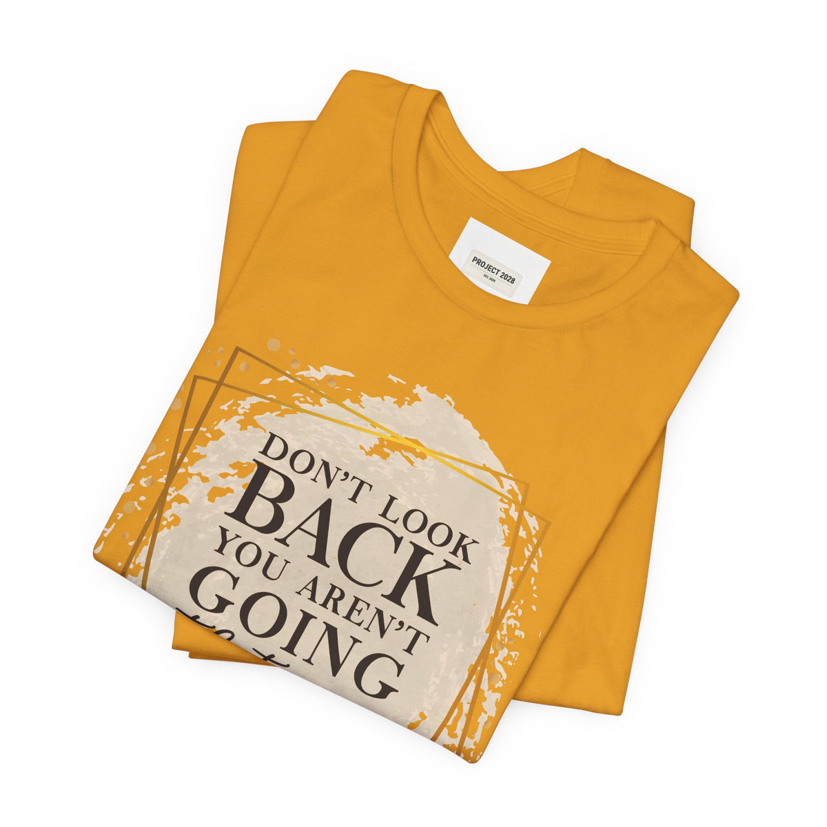 Inspirational Tee — “Don’t Look Back You Aren’t Going That Way” (Project 2028) - Make a Statement Without Saying a Word!