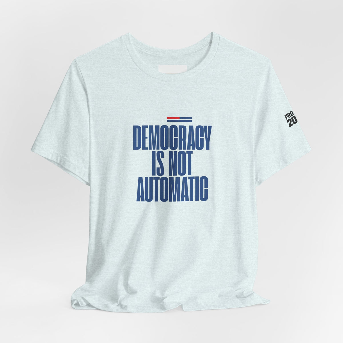 Democracy Is Not Automatic Tee — Project 2028 Political T‑Shirt - Make a Statement Without Saying a Word!