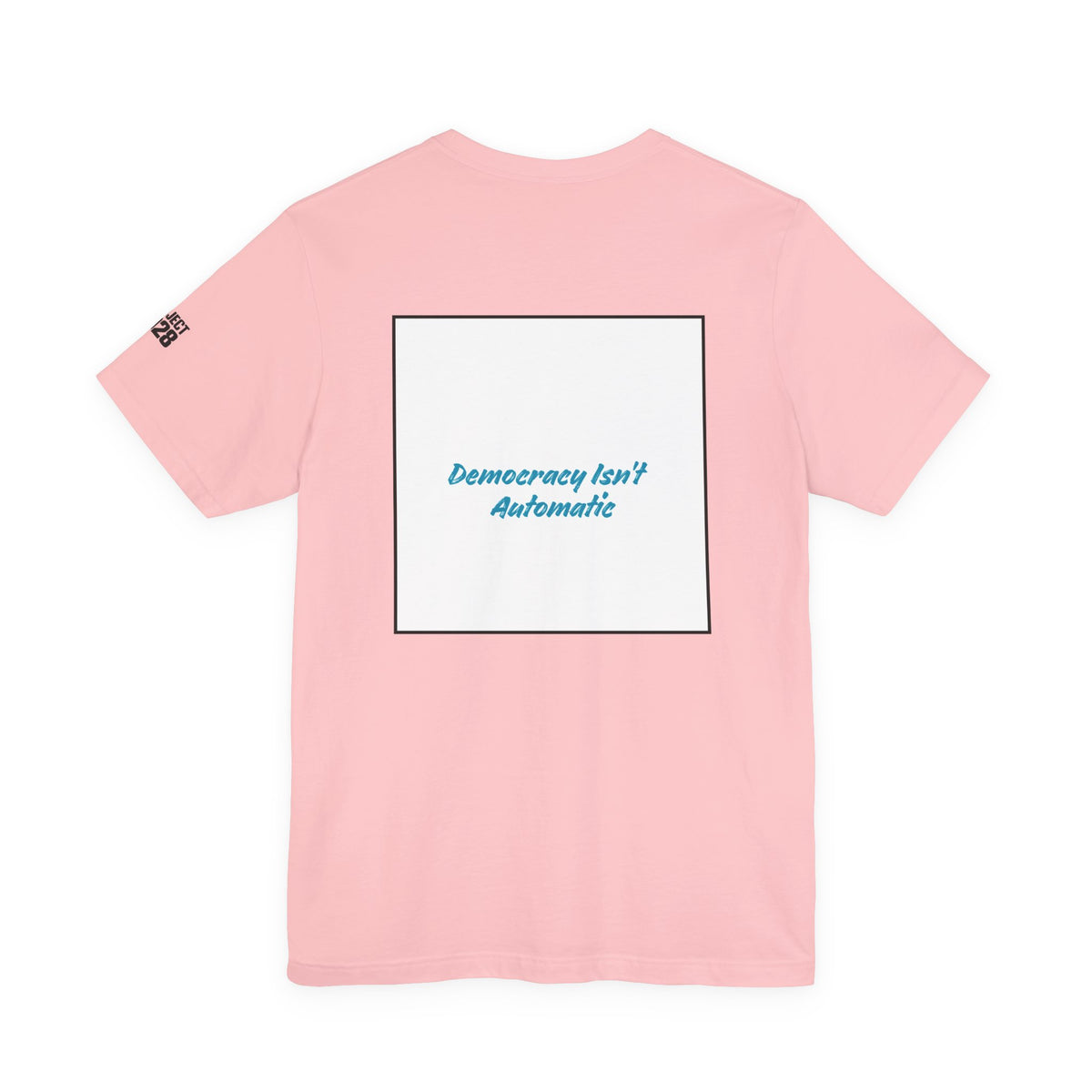 Project 2028 Tee — 'Democracy Isn’t Automatic' Political Campaign T‑Shirt - Make a Statement Without Saying a Word!