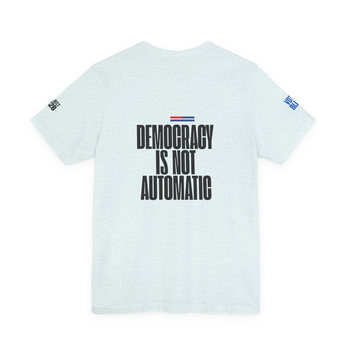 Democracy Is Not Automatic Tee — "Vote Like Your Future Depends On It" Political Statement Shirt - Make a Statement Without Saying a Word!