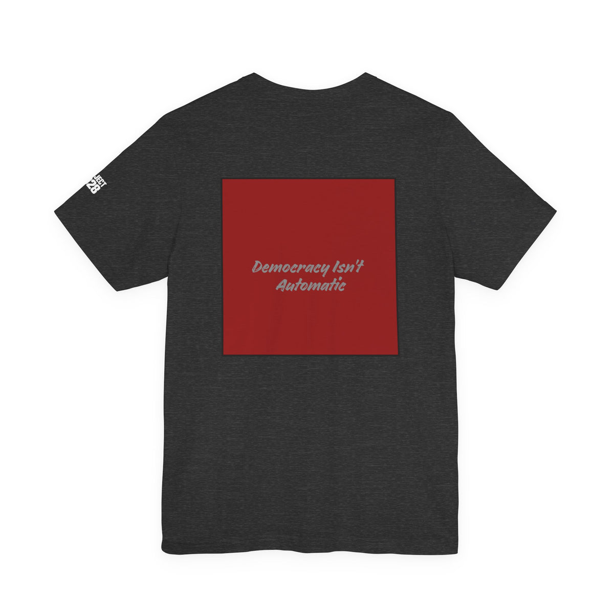 Project 2028 Tee — Political Campaign Graphic T‑Shirt ('Democracy Isn't Automatic' Back) - Make a Statement Without Saying a Word!
