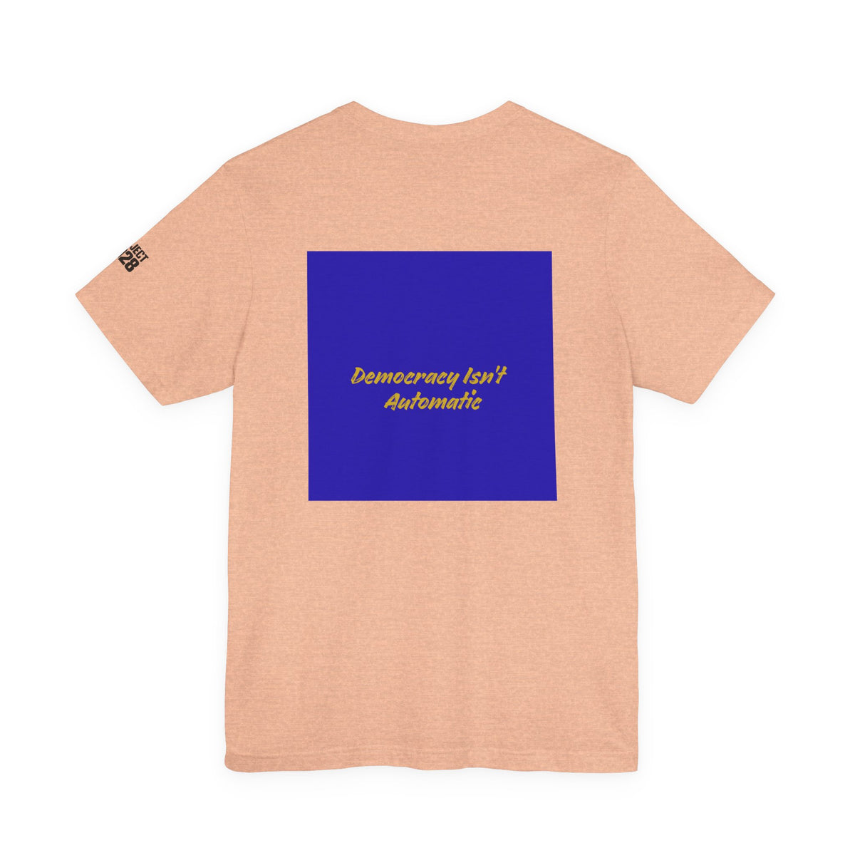 Project 2028 T-Shirt — "Democracy Isn't Automatic" Political Campaign Tee - Make a Statement Without Saying a Word!