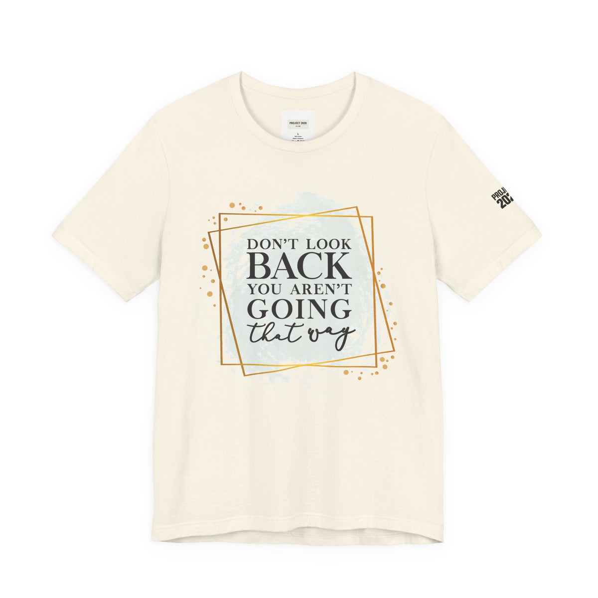 Inspirational Tee — “Don’t Look Back You Aren’t Going That Way” (Project 2028) - Make a Statement Without Saying a Word!