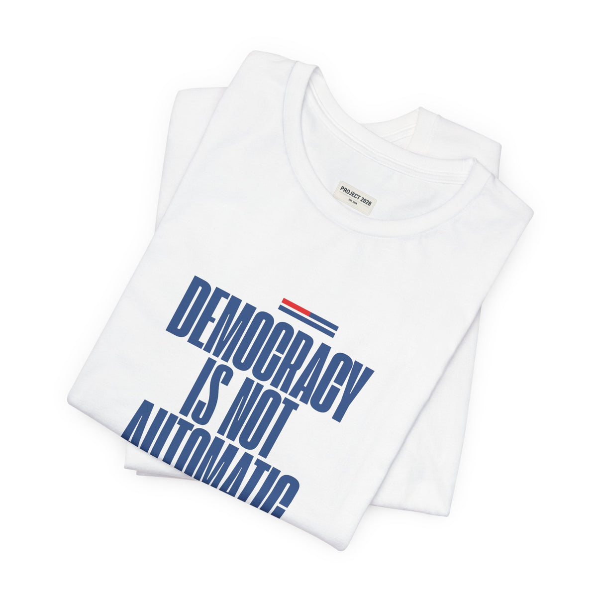 Democracy Is Not Automatic Tee — Project 2028 Political T‑Shirt - Make a Statement Without Saying a Word!
