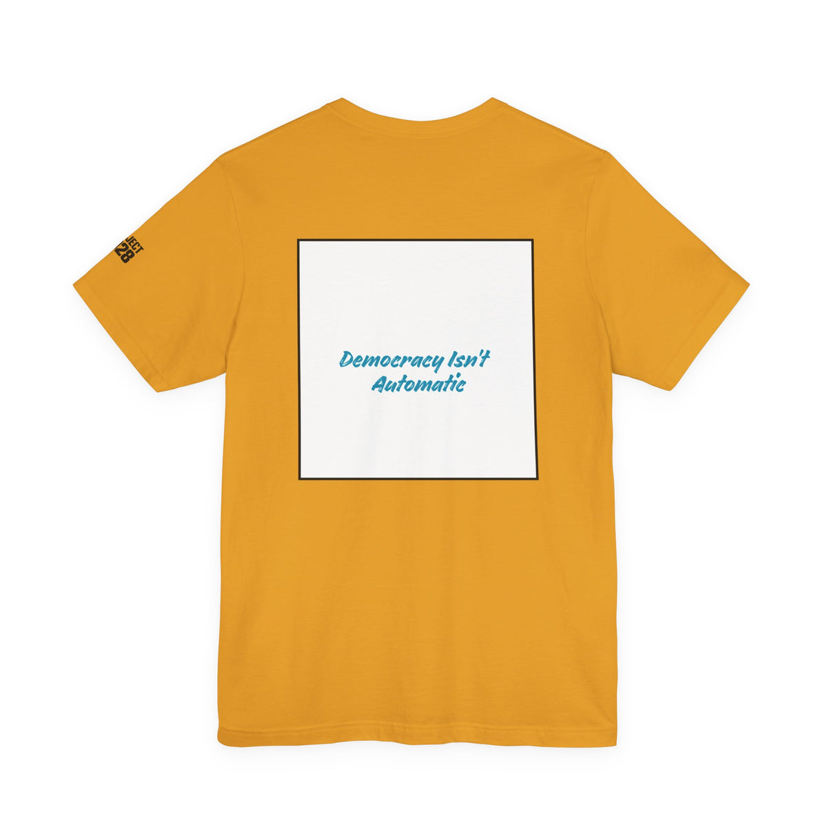 Project 2028 Tee — 'Democracy Isn’t Automatic' Political Campaign T‑Shirt - Make a Statement Without Saying a Word!