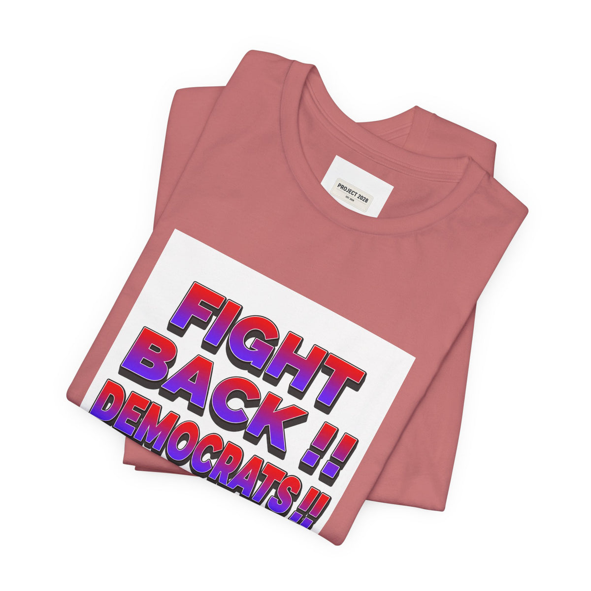 Fight Back!! Democrats Project 2028 Tee - Make a Statement Without Saying a Word!