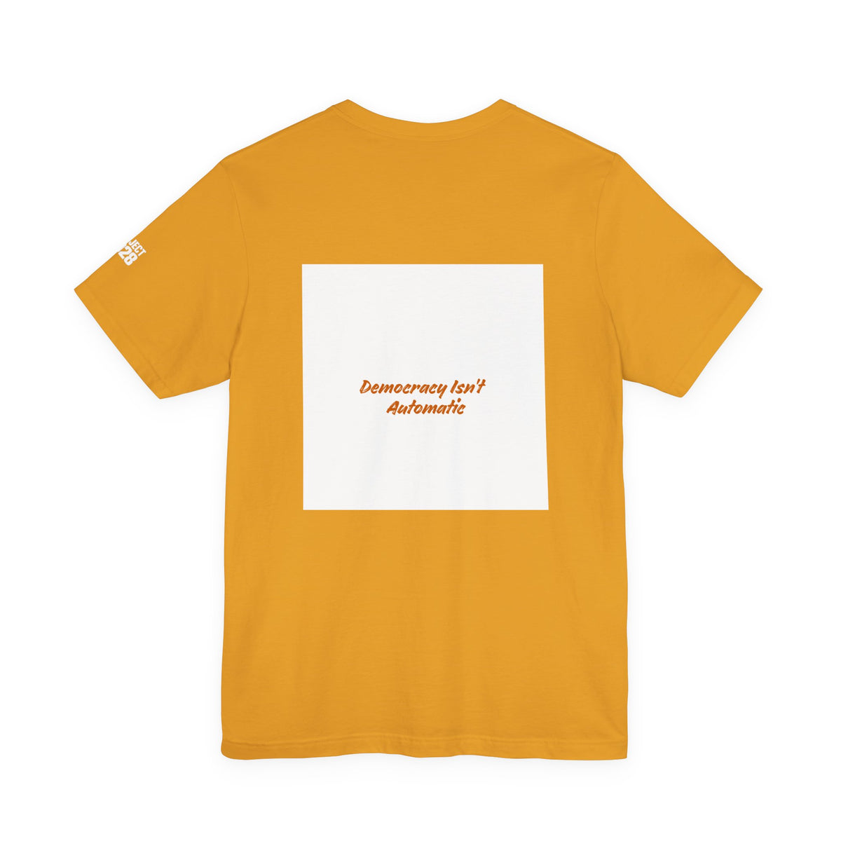 Project 2028 Graphic Tee — 'Democracy Isn't Automatic' Back Print - Make a Statement Without Saying a Word!