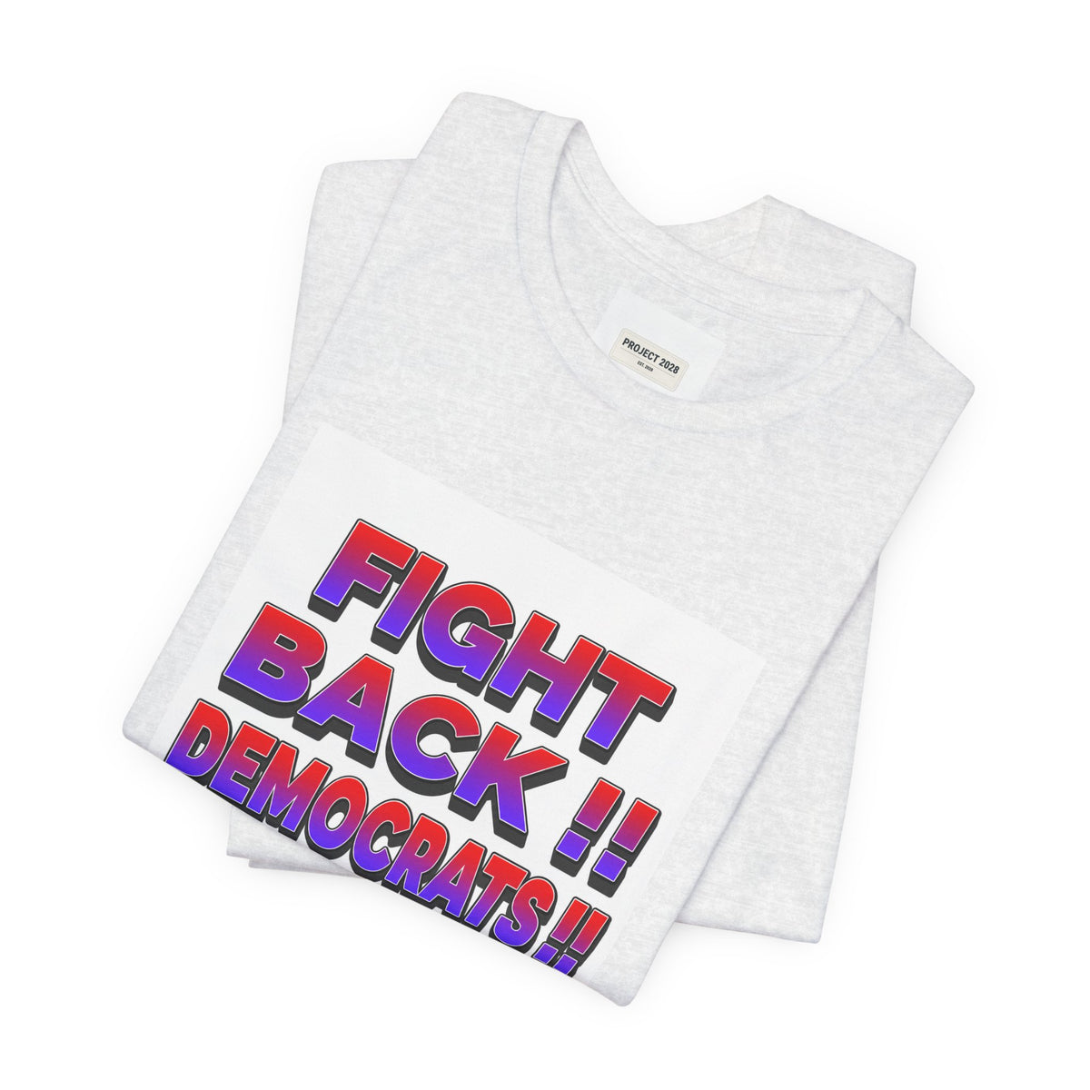 Fight Back!! Democrats Project 2028 Tee - Make a Statement Without Saying a Word!