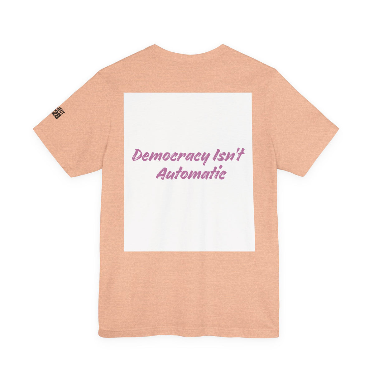 Project 2028 T-Shirt — “Democracy Isn’t Automatic” Political Activism Tee - Make a Statement Without Saying a Word!