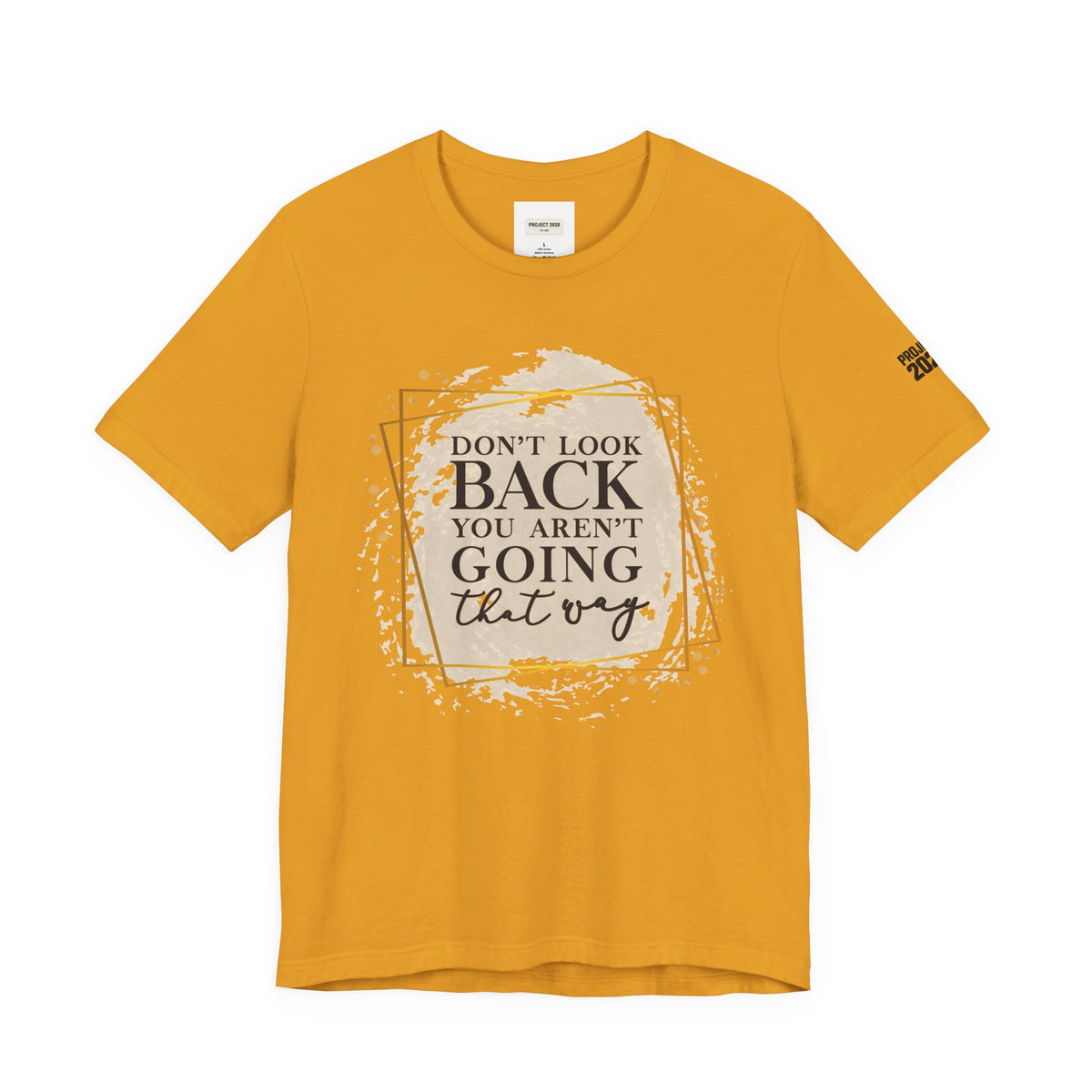 Inspirational Tee — “Don’t Look Back You Aren’t Going That Way” (Project 2028) - Make a Statement Without Saying a Word!