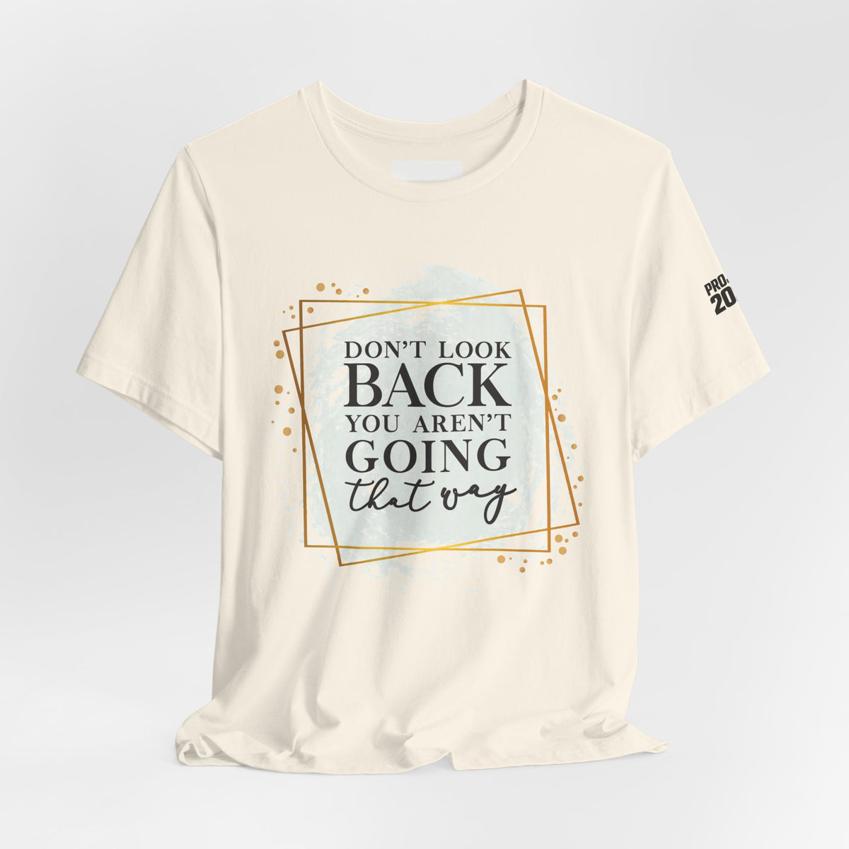 Inspirational Tee — “Don’t Look Back You Aren’t Going That Way” (Project 2028) - Make a Statement Without Saying a Word!