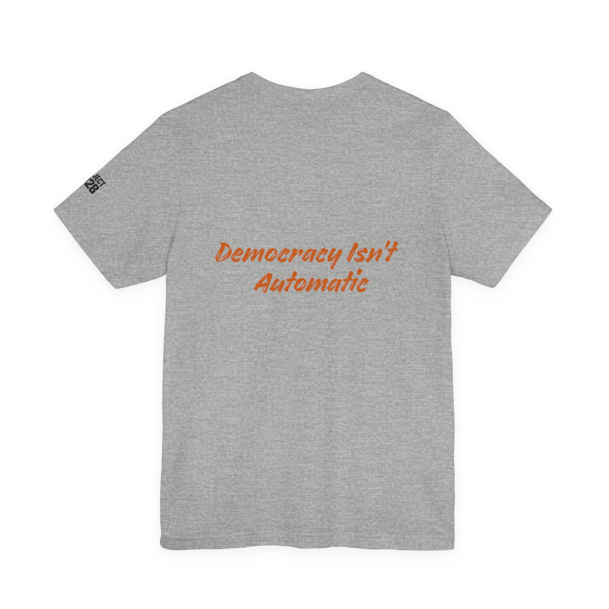 Project 2028 T‑Shirt — “Democracy Isn’t Automatic” Political Campaign Tee - Make a Statement Without Saying a Word!
