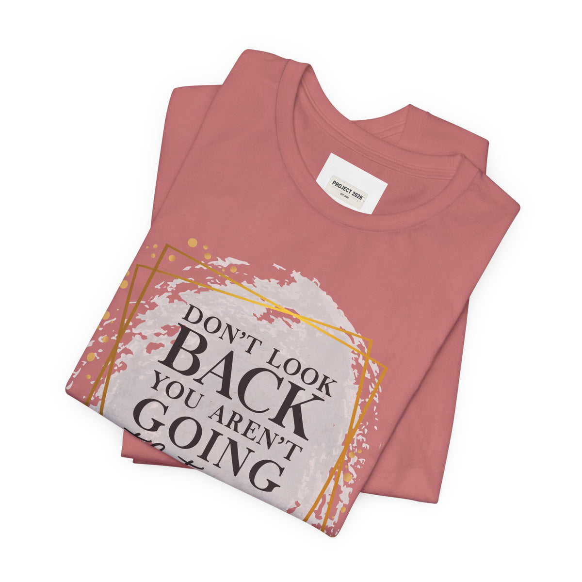 Inspirational Tee — “Don’t Look Back You Aren’t Going That Way” (Project 2028) - Make a Statement Without Saying a Word!