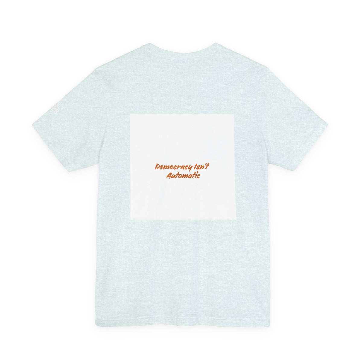 Project 2028 Graphic Tee — 'Democracy Isn't Automatic' Back Print - Make a Statement Without Saying a Word!