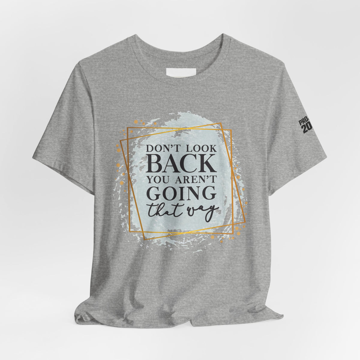 Inspirational Tee — “Don’t Look Back You Aren’t Going That Way” (Project 2028) - Make a Statement Without Saying a Word!