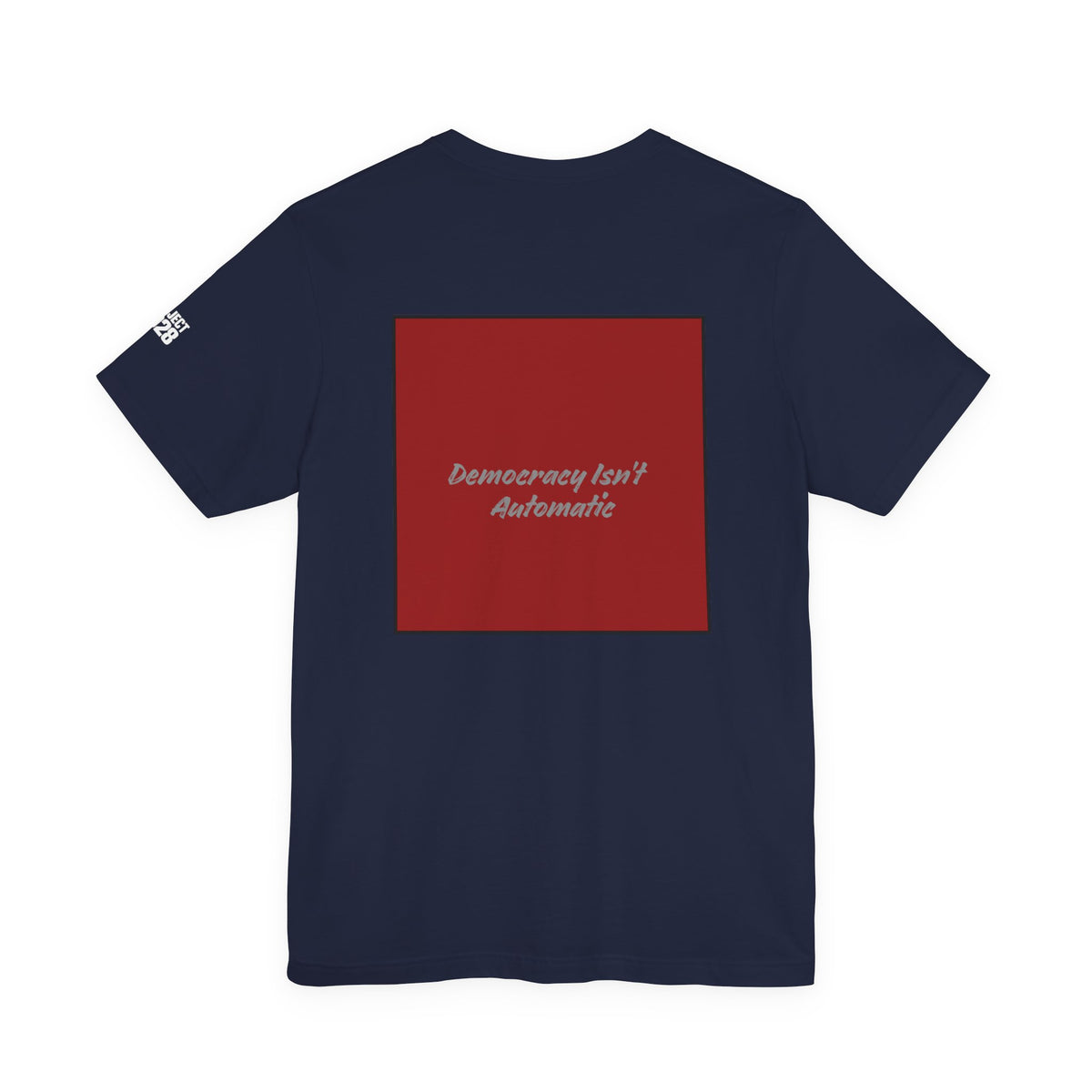 Project 2028 Tee — Political Campaign Graphic T‑Shirt ('Democracy Isn't Automatic' Back) - Make a Statement Without Saying a Word!