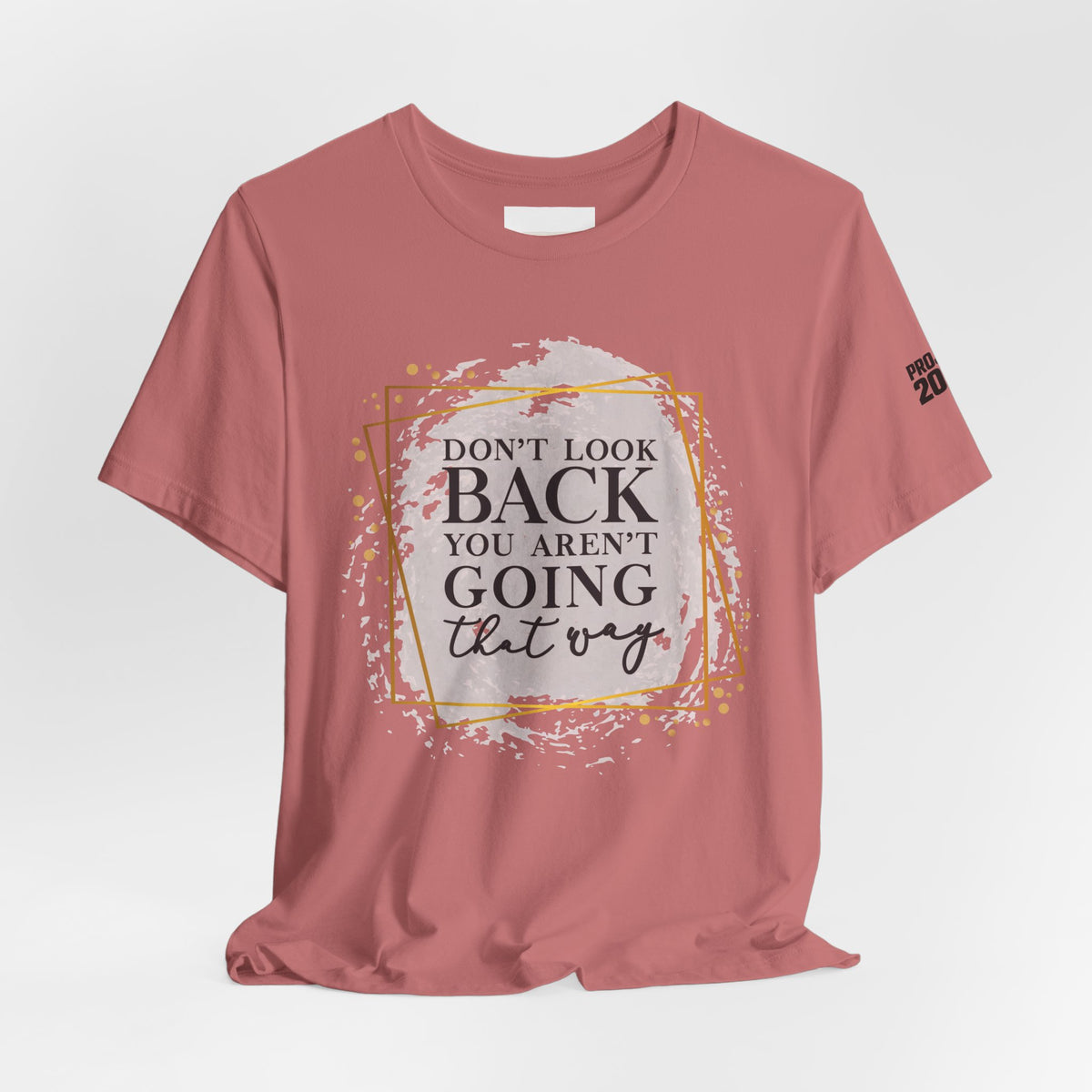 Inspirational Tee — “Don’t Look Back You Aren’t Going That Way” (Project 2028) - Make a Statement Without Saying a Word!