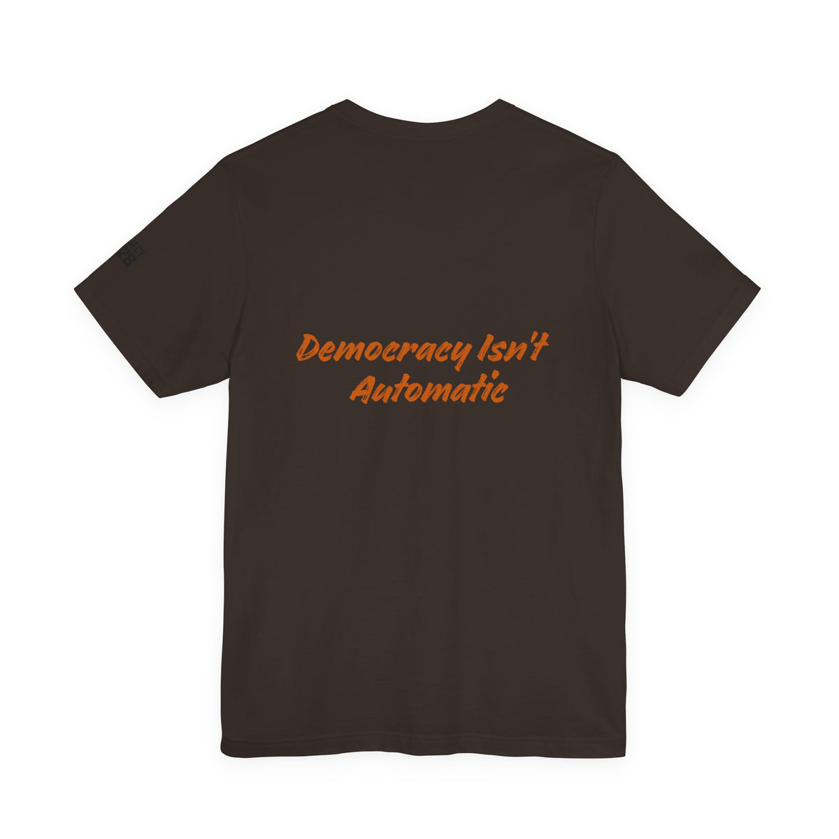 Project 2028 T‑Shirt — “Democracy Isn’t Automatic” Political Campaign Tee - Make a Statement Without Saying a Word!
