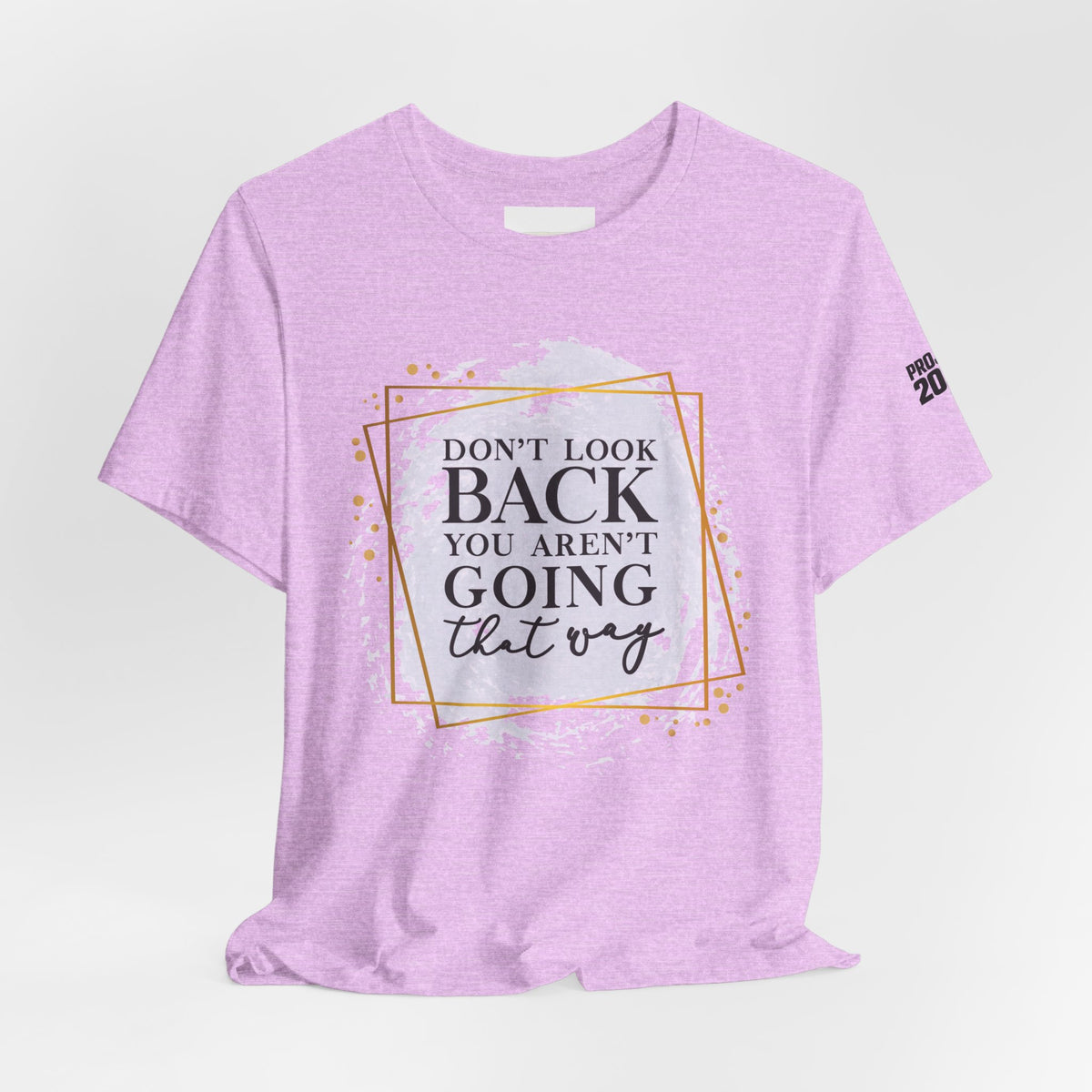 Inspirational Tee — “Don’t Look Back You Aren’t Going That Way” (Project 2028) - Make a Statement Without Saying a Word!